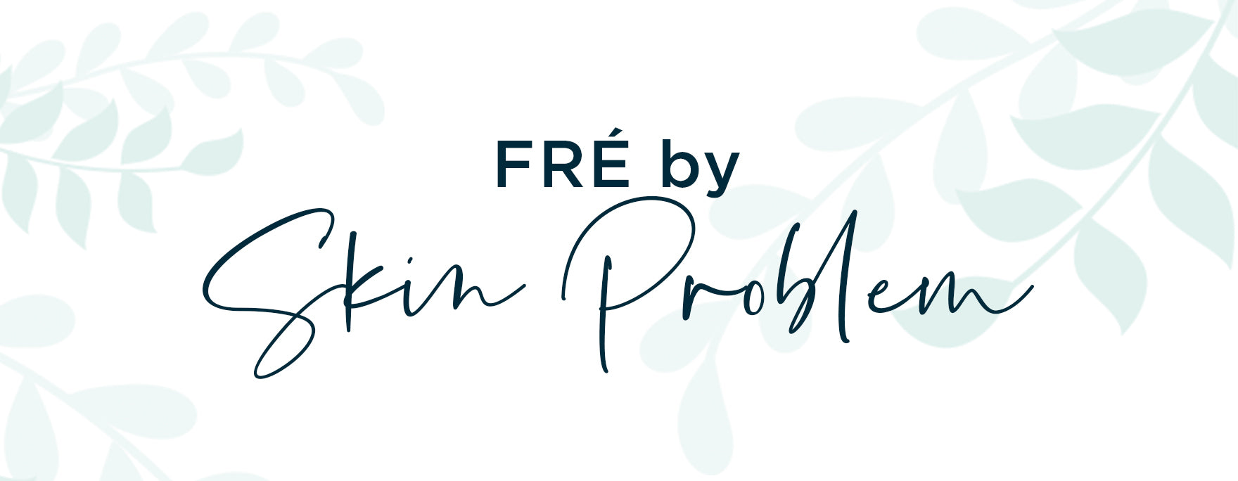 FRÉ by Skin Problem: Which routine is best for you?